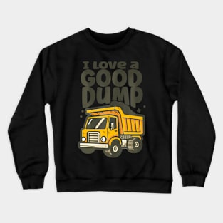 Dump Truck Cartoon I Love A Good Dump Crewneck Sweatshirt